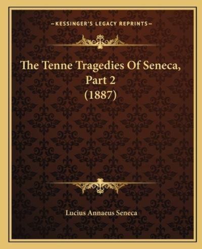 The Tenne Tragedies Of Seneca, Part 2 (1887)