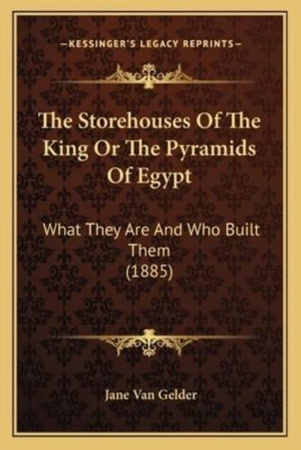 The Storehouses Of The King Or The Pyramids Of Egypt