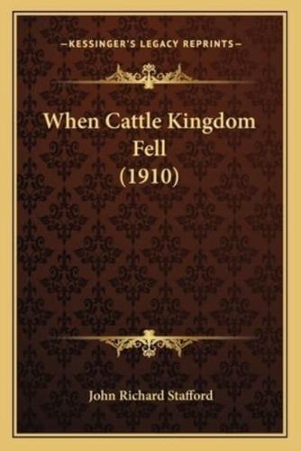 When Cattle Kingdom Fell (1910)