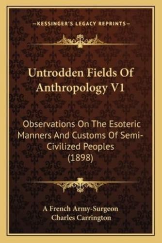 Untrodden Fields Of Anthropology V1