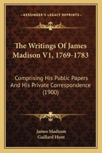 The Writings Of James Madison V1, 1769-1783