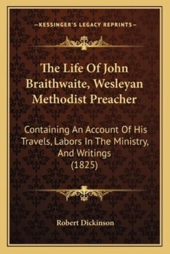 The Life Of John Braithwaite, Wesleyan Methodist Preacher