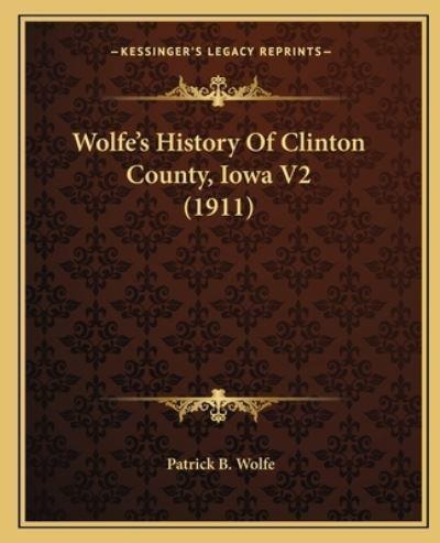 Wolfe's History Of Clinton County, Iowa V2 (1911)