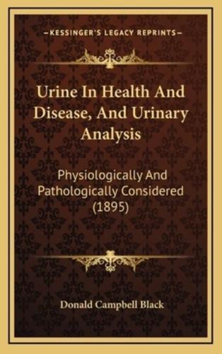 Urine In Health And Disease, And Urinary Analysis