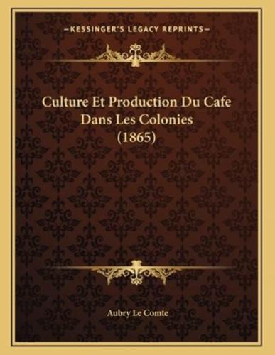 Culture Et Production Du Cafe Dans Les Colonies (1865)