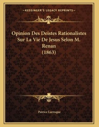 Opinion Des Deistes Rationalistes Sur La Vie De Jesus Selon M. Renan (1863)