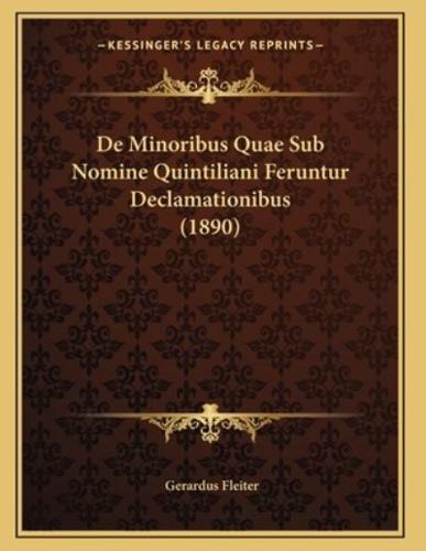 De Minoribus Quae Sub Nomine Quintiliani Feruntur Declamationibus (1890)