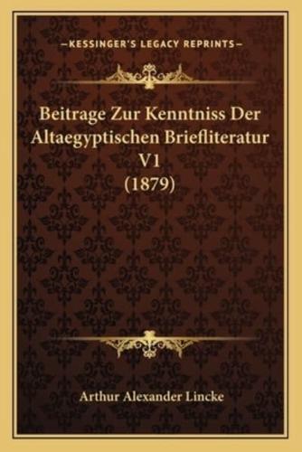 Beitrage Zur Kenntniss Der Altaegyptischen Briefliteratur V1 (1879)