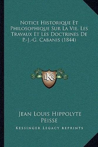 Notice Historique Et Philosophique Sur La Vie, Les Travaux Et Les Doctrines De P.-J.-G. Cabanis (1844)