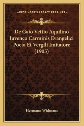 De Gaio Vettio Aquilino Iuvenco Carminis Evangelici Poeta Et Vergili Imitatore (1905)