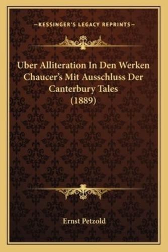 Uber Alliteration In Den Werken Chaucer's Mit Ausschluss Der Canterbury Tales (1889)