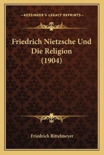 Friedrich Nietzsche Und Die Religion (1904)