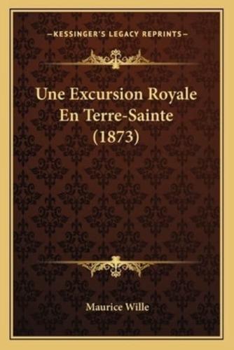 Une Excursion Royale En Terre-Sainte (1873)