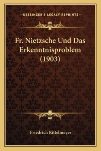 Fr. Nietzsche Und Das Erkenntnisproblem (1903)