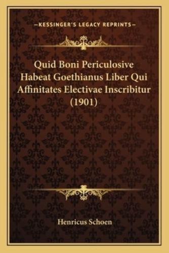 Quid Boni Periculosive Habeat Goethianus Liber Qui Affinitates Electivae Inscribitur (1901)