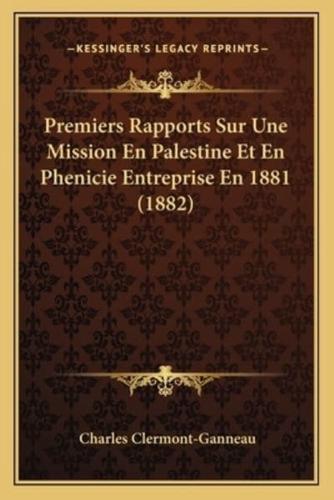Premiers Rapports Sur Une Mission En Palestine Et En Phenicie Entreprise En 1881 (1882)