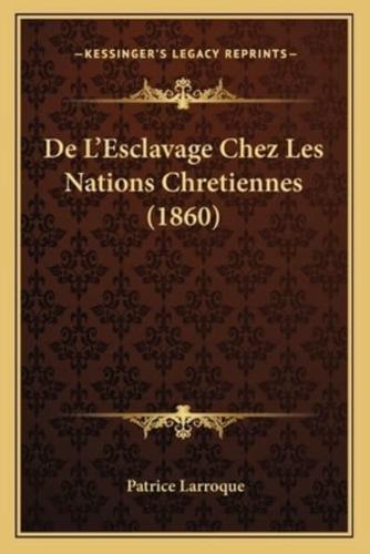 De L'Esclavage Chez Les Nations Chretiennes (1860)