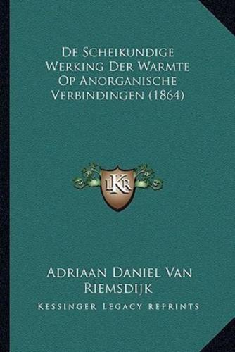 De Scheikundige Werking Der Warmte Op Anorganische Verbindingen (1864)