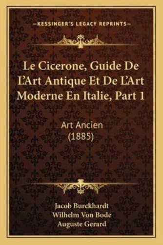 Le Cicerone, Guide De L'Art Antique Et De L'Art Moderne En Italie, Part 1