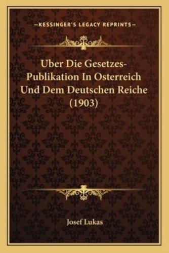 Uber Die Gesetzes-Publikation In Osterreich Und Dem Deutschen Reiche (1903)