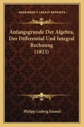 Anfangsgrunde Der Algebra, Der Differential Und Integral Rechnung (1823)