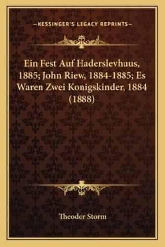 Ein Fest Auf Haderslevhuus, 1885; John Riew, 1884-1885; Es Waren Zwei Konigskinder, 1884 (1888)