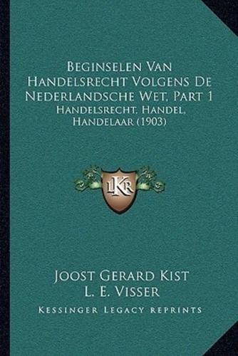 Beginselen Van Handelsrecht Volgens De Nederlandsche Wet, Part 1