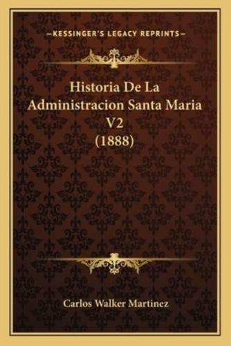 Historia De La Administracion Santa Maria V2 (1888)