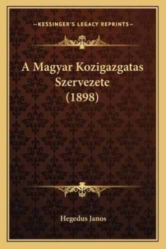 A Magyar Kozigazgatas Szervezete (1898)