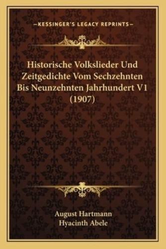 Historische Volkslieder Und Zeitgedichte Vom Sechzehnten Bis Neunzehnten Jahrhundert V1 (1907)