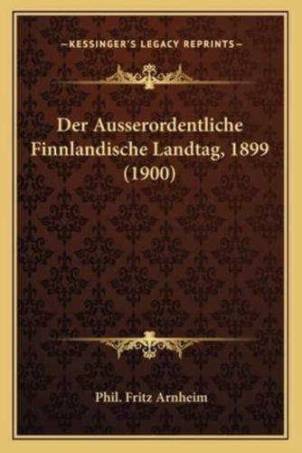 Der Ausserordentliche Finnlandische Landtag, 1899 (1900)