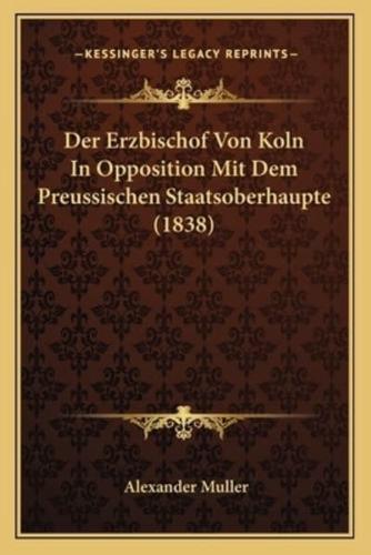 Der Erzbischof Von Koln In Opposition Mit Dem Preussischen Staatsoberhaupte (1838)