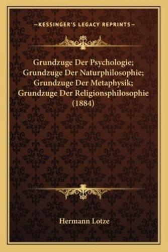 Grundzuge Der Psychologie; Grundzuge Der Naturphilosophie; Grundzuge Der Metaphysik; Grundzuge Der Religionsphilosophie (1884)