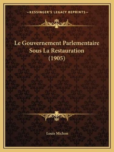 Le Gouvernement Parlementaire Sous La Restauration (1905)