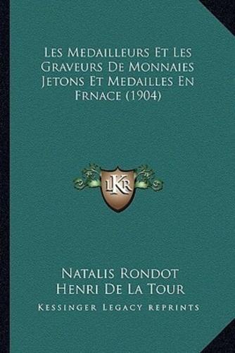 Les Medailleurs Et Les Graveurs De Monnaies Jetons Et Medailles En Frnace (1904)