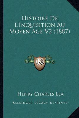 Histoire De L'Inquisition Au Moyen Age V2 (1887)