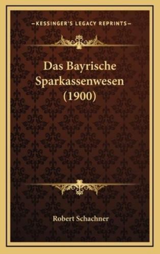 Das Bayrische Sparkassenwesen (1900)