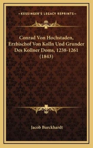 Conrad Von Hochstaden, Erzbischof Von Kolln Und Grunder Des Kollner Doms, 1238-1261 (1843)