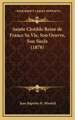 Sainte Clotilde Reine De France Sa Vie, Son Oeuvre, Son Siecle (1878)