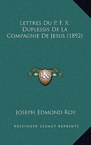 Lettres Du P. F. X. Duplessis De La Compagnie De Jesus (1892)
