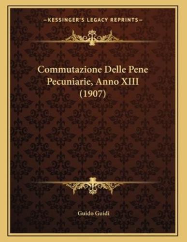 Commutazione Delle Pene Pecuniarie, Anno XIII (1907)