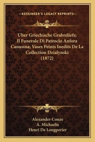 Uber Griechische Grabreliefs; Il Funerale Di Patroclo Anfora Canusina; Vases Peints Inedits De La Collection Dzialynski (1872)