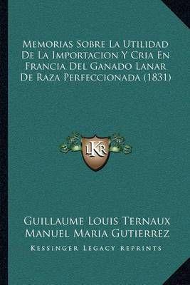 Memorias Sobre La Utilidad De La Importacion Y Cria En Francia Del Ganado Lanar De Raza Perfeccionada (1831)