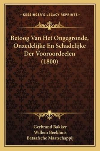 Betoog Van Het Ongegronde, Onzedelijke En Schadelijke Der Vooroordeelen (1800)