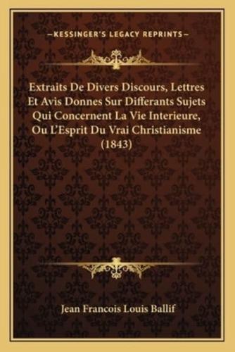 Extraits De Divers Discours, Lettres Et Avis Donnes Sur Differants Sujets Qui Concernent La Vie Interieure, Ou L'Esprit Du Vrai Christianisme (1843)