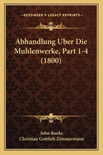 Abhandlung Uber Die Muhlenwerke, Part 1-4 (1800)