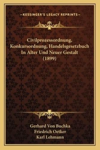 Civilprozessordnung, Konkursordnung, Handelsgesetzbuch In Alter Und Neuer Gestalt (1899)