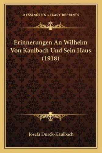 Erinnerungen An Wilhelm Von Kaulbach Und Sein Haus (1918)