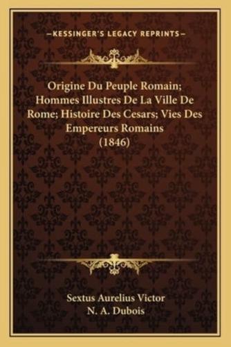 Origine Du Peuple Romain; Hommes Illustres De La Ville De Rome; Histoire Des Cesars; Vies Des Empereurs Romains (1846)