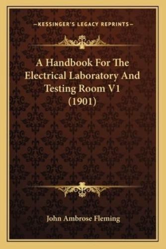 A Handbook For The Electrical Laboratory And Testing Room V1 (1901)